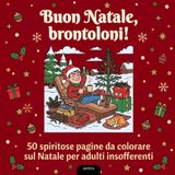 Buon Natale, brontoloni!: 50 spiritose pagine da colorare sul Natale per adulti insofferenti