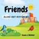 Friends: Alike but Different