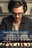 Music Theory in the DAW: A Gentle Introduction to How Music Works