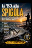 LA PESCA ALLA SPIGOLA: Tecniche, strategie e segreti del Predatore d’Argento
