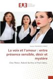 La voix et l'amour : entre présence sensible, désir et mystère: Chez Platon, Roland Barthes et Paul Valéry.