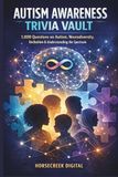 Autism Awareness Trivia Vault: 1,000 Questions on Autism, Inclusion, Neurodiversity, and Understanding the Spectrum