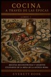 Cocina a través de las épocas: Recetas reconstruidas y secretos culinarios de la mesa de la antigua Roma