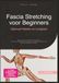 Fascia Stretching voor Beginners: Optimaal Rekken en Lenigheid