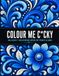 Colour Me C*cky: An Adult Colouring Book of Penis Slang