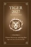 Tiger Chinese Horoscope 2027 and Feng Shui: Chinese Astrology Forecast 2027 for Tiger in the Goat Year