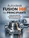Autodesk Fusion 360 Per Principianti: Guida passo passo alla progettazione per la stampa 3D e la lavorazione CNC