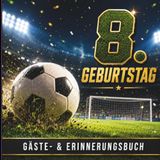 Mein 8. Geburtstag: Gästebuch und Erinnerungsbuch für den Kindergeburtstag - Fußball