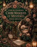 Livre de Coloriage Chibi Masques et Mystères pour Adultes