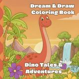 Dream & Draw Dino Tales & Adventures Coloring Book