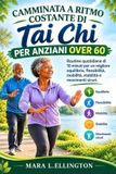 CAMMINATA Libri GmbH Camminata a Ritmo Costante Di Tai CHI Per Anziani Over 60: Routine quotidiane di 10 minuti per un migliore equilibrio, flessibilità, mobilità, stabilità e movimenti sicuri.