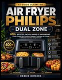 LE Philips LE GUIDE ULTIME DU AIR FRYER PHILIPS DUAL ZONE