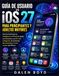 GUÍA Apple GUÍA DE USUARIO DE iOS 27 PARA PRINCIPIANTES Y ADULTOS MAYORES: Domina fácilmente la inteligencia artificial de Apple, sus funciones, una Siri más ... de privacidad y trucos ocultos del iPhone.