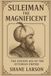 Suleiman the Magnificent: The Golden Age of the Ottoman Empire