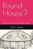 Round House?: Do you want to build one?