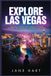 EXPLORE LAS VEGAS: Experience the Entertainment Capital of the World with Expert Tips, Local Secrets, and Practical Travel Advice
