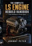 THE COMPLETE LS ENGINE REBUILD HANDBOOK: From Teardown to Torque Specs