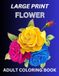 Large Print Flowers Coloring Book For Adults