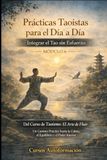 Curso de Taoísmo: El Arte de fluir — Un Camino Práctico hacia la Calma, el Equilibrio y el Poder Interior: MÓDULO 6 - Prácticas Taoístas para el Día a Día: Integrar el Tao sin Esfuerzo