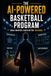 The AI-Powered Basketball Program: Build Smarter. Coach Better. Win More.