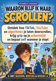 Waarom blijf ik maar scrollen: Ontdek hoe TikTok, YouTube en algoritmes je laten doorscrollen, krijg grip op je schermtijd en bepaal zelf wanneer je stopt