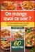 On mange quoi ce soir ?: 60 repas simples pour ne plus jamais se poser la question