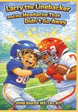 Larry The Linebacker and The Headache That Didn’t Go Away: A Concussion Story for Parents and Children