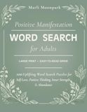 Positive Manifestation Word Search for Adults: 100 Uplifting Word Search Puzzles for Self-Love, Positive Thinking, Inner Strength & Abundance