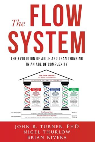 The Flow System: The Evolution of Agile and Lean Thinking in an Age of Complexity