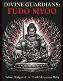 DIVINE GUARDIANS: FUDO MYOO: Tattoo Designs of the Wrathful Japanese Deity | Blackwork Tattoo Flash Collection for Artists and Inspiration
