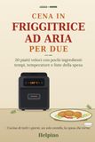 Cena in friggitrice ad aria per due: 20 piatti veloci con pochi ingredienti — tempi, temperature e liste della spesa