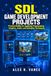 SDL Game Development Projects: Practical Builds for Applying Programming, Graphics, Audio, and Gameplay Techniques