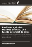 Residuos Ediciones Nuestro Conocimiento Residuos agrícolas: mazorca de maíz, una fuente potencial de sílice.