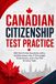 Canadian Citizenship Test Practice: 500 Test-Format Questions with a Verified Answer Key, 5 Full-Length Timed Exams, and a Fact File for Every Topic