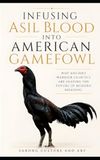 Infusing Asil Blood into American Gamefowl: Why Ancient Warrior Genetics Are Shaping the Future of Modern Breeding