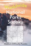 Worldwide National Park Sudoku: Medium Difficulty Puzzles with Park Names, Locations & Sizes | Explore & Learn | 6x9 Inches, 110 Pages | 50+ Puzzles | Solutions Included
