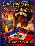 Catherine Flon: The Girl Who Sewed a Nation Paperback