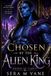 Chosen By The Alien King: An Arranged Marriage Alien Romance SciFi