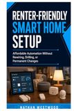 Renter-Friendly Smart Home Setup: Affordable Automation Without Rewiring, Drilling, or Permanent Changes