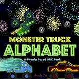 Monster Truck Alphabet: A Phonics Based ABC Book