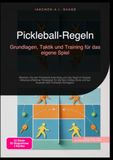 Pickleball-Regeln: Grundlagen, Taktik und Training für das eigene Spiel: Meistern Sie den Pickleball-Aufschlag und das Spiel im Doppel, inklusive ... und zur Auswahl des Pickleball-Schlägers.