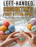 The Left-Handed Crocheter's First Stitch Book