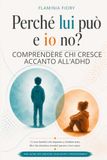 Perché lui può e io no?: Comprendere chi cresce accanto all'ADHD