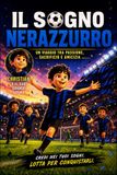 Il Sogno Nerazzurro - Un Viaggio tra Passione, Sacrificio e Amicizia | Con Illustrazioni a Colori | Idea Regalo per Giovani Tifosi: Credi nei Tuoi Sogni. Lotta per Conquistarli.