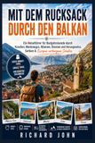 MIT DEM RUCKSACK DURCH DEN BALKAN: Ein Reiseführer für Budgetreisende durch Kroatien, Montenegro, Albanien, Bosnien, Serbien & Europas verborgene Schätze