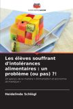 Les Editions Notre Savoir Les élèves souffrant d'intolérances alimentaires : un problème (ou pas) ?!: Un aperçu de la matière ' Alimentation et économie domestique ' Paperback