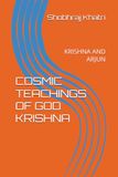 COSMIC TEACHINGS OF GOD KRISHNA: KRISHNA AND ARJUN