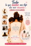 Todo lo que nadie nos dijo de ser Mamá: Mientras crecíamos juntas