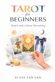 Tarot for Beginners: Read Cards without Memorizing: The Complete Step-by-Step Guide to Reading Tarot Cards, Understanding Meanings, and Using Tarot for Insight and Decisions