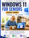 WINDOWS 11 FOR SENIORS 2026-2027: The Beginner-Friendly Step-by-Step Guide with Full-Color Screenshots to Browse, Email, Organize Photos, Stay Safe Online, and Use Your Computer with Confidence